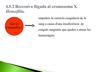 impedeix la correcta coagulació de la
Què és
l’hemofília?

sang a causa d'una insuficiència de
coàguls sanguinis que ajuden a aturar les
hemorràgies.

 