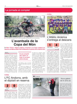 6 Dilluns, 9 de maig del 2016
La jornada al complet
Nova galeria
de tir amb arc
El Club de Tir amb Arc d’En-
camp i el Comú d’Encamp
van inaugurar ahir la nova
galeria de tir amb arc a Pra-
da de Moles. El cònsol major,
Jordi Torres; el conseller de
Joventut, Esports i Turisme,
Xavi Fernández, i el conseller
Jordi Troguet van poder pro-
var la nova instal·lació, que ja
espera el debut oficial.
comú d’eNcamp
Tir amb arc
L’FC Andorra, amb
el dipòsit en reserva
El Futbol Club Andorra, que
feia poc desitjava l’ascens a la
Tercera Divisió, té el dipòsit
marcant reserva. Els de Justo
Ruiz van perdre 2 a 0 contra
un rival directe a les posicions
capdavanteres, la UE Sants. Els
barcelonins es van avançar al
minut 18 amb un gol de penal
de Sergio Navarro. A la segona
part, l’FC Andorra va buscar
l’empat amb més cor que cap
i al minut 58 el mateix Sergio
Navarro va sentenciar. “No
tenim plantilla per estar més a
dalt”, va assegurar Justo Ruiz,
que per dissabte vinent, a Far-
ners, recuperarà Víctor Hugo,
Álex Sánchez i Marc Ferré.
futbol
REDACCIÓ
Andorra la Vella
uE Sants fC Andorra
02
L’Atlètic Amèrica, que té al-
guns jugadors cedits pel CE
Carroi, sense cap objectiu a la
Lliga Biosphere es va presen-
tar amb només vuit jugadors a
l’últim partit de la competició
domèstica contra un CE Carroi
que si guanyava es classificava
per disputar la promoció d’as-
cens. Ho va fer, però només
va jugar la primera part ja que
l’Atlètic Amèrica va perdre cap
al minut 20 un jugador per le-
sió i després va decidir a la
segona part quedar-se als ves-
tidors perquè tenia un jugador
amb molèsties. Un cop amb
sis el partit es va haver d’ajor-
nar quan el marcador reflectia
un 1 a 4 a favor del CE Carroi.
No és la millor manera per
classificar-se, però per als ordi-
nencs serà amb menys desgast.
Avui, sorteig per conèixer
l’ordre dels partits, però diu-
menge serà el partit d’anada
amb tota seguretat. Mentres-
tant, el rival del CE Carroi, l’FC
Encamp, va rebre els tres punts
de la seva impugnació del matx
contra el Penya Encarnada que
va jugar amb dos jugadors san-
cionats.
L’Atlètic Escaldes es va que-
dar sense aquesta plaça de pro-
moció tot i guanyar per 2 a 1 a
la UE Santa Coloma B. El Ran-
ger’s va tancar el curs golejant
per 7 a 1 l’FC Lusitans B, tot i
tenir només un canvi a la ban-
queta, i l’FC Encamp B va gole-
jar per 8 a 3 l’FC Santa Coloma
B. L’Extremenya, amb només
deu jugadors, va vèncer a l’FS
la Massana.
futbol
L’Atlètic Amèrica
s’entrega al descans
V.D.
Andorra la Vella
facebook ce carroi
El CE Carroi jugarà la promoció per pujar a la Lliga Grup Becier.
El circuit World Cup, on s’ha
organitzat la Copa catalana
de descens i que és gairebé el
90% del circuit de la propera
Copa del Món, va passar la
prova amb nota. El Vallnord
Bike Park la Massana va obrir
el teló de la temporada amb
la disputa de la Copa catala-
na de descens, l’avantsala de
la Copa del Món del 3 i 4 de
setembre. El rider del Team
UCI Commençal Rémi Thiri-
on es va adjudicar el títol en
categoria masculina i en noies
es va imposar la francesa Ma-
rine Cabirou, que és l’actual
campiona del món de descens
júnior.
En total van competir 325
riders i hi va haver representa-
ció andorrana. El millor va ser
Guillem Casal, en la 35a po-
sició de la classificació gene-
ral i 29è en elit. Joan Aracil va
fer podi en la categoria cadet
ocupant el tercer lloc i Aaron
Querol va ser setè. Blanca Ara-
cil va ser quarta i Albert Bari-
laro, quart en categoria màster
30. “Aquestes condicions més
extremes són una bona prova
de cara a la Copa del Món. Tot
i les condicions d’avui, amb
pluja al tram final, s’ha viscut
un espectacle que ha estat a
l’altura”, va assegurar el di-
rector general de Vallnord-Pal
Arinsal, Josep Marticella.
A partir del 18 de juny
aquest circuit es tancarà al pú-
blic i només s’obrirà per a la
propera Copa del Món.
btt
l’avantsala de la
Copa del Món
Rémi Thirion i Marine Cabirou s’imposen a la Copa catalana de
descens al Vallnord Bike Park la Massana, la prèvia de la màxima cita
REDACCIÓ
Andorra la Vella
joNathaN gil
La Copa catalana de descens de BTT va obrir la temporada, que tindrà el plat fort en la Copa del Món.
Atlètic Amèrica CE Carroi
41
Hi van competir
325 ‘riders’ en
total i hi va haver
pilots del país
 