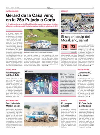 7Dilluns, 9 de maig del 2016
Sanza, primer
a la nocturna
L’atleta del Club Atletisme Valls
d’Andorra Marcos Sanza es va
imposar en la primera edició de
la cursa nocturna Sens-Sport
Thermal Club, amb sortida i
arribada a la plaça de Caldea
(parc de la Mola). Sanza va fer
un temps de 28.20. En catego-
ria femenina, victòria per a Yo-
landa Castillejo amb 34.11.
FACEBOOK
Atletisme
Salvació assolida, com el pri-
mer equip. El Bàsquet Club
MoraBanc B, amb un dels seus
projectes més ambiciosos amb
l’arribada del tècnic Milo Nu-
nes i jugadors com Waly Ni-
ang, David Jofresa o Nil Brià,
jugarà la temporada vinent,
novament, a la Lliga EBA des-
prés d’aconseguir la salvació
matemàtica vencent per un
ajustat 76 a 73 a El Vive Mas-
nou. El millor del partit, amb
la presència del tècnic del
primer equip Joan Peñarroya i
jugadors de l’ACB com Betin-
ho o Schreiner, va ser el pivot
de Dakar Waly Niang, amb 21
punts, 11 rebots i 26 de valo-
ració. També van destacar Da-
vid Jofresa amb 17 punts i Toi
Gabriel amb 16. La salvació
va ser molt celebrada.
bàsquet
El segon equip del
MoraBanc, salvat
v.d.
Andorra la Vella
jOnAthAn gil
El pivot montenegrí Filip Knezevic fa una safata contra El Vive Masnou.En el retorn a Bergara (País
Basc), Gerard de la Casa va tor-
nar a enlluernar i es va impo-
sar en la categoria de turismes
a la 25a edició de la Pujada a
Gorla després de ser l’únic a
baixar de 2.51. Per acabar-ho
d’adobar va acabar en segona
posició absoluta, al darrere de
l’ídol local i també mentor de
la prova, Aitor Zabaleta. “És
un recorregut que no et permet
un moment de relaxació. És un
traçat tècnic, però alhora hem
fet mitjanes que han superat els
100 quilòmetres per hora”, va
assegurar De la Casa, que amb
el Seat Córdoba va competir a
la carretera que uneix les loca-
litats guipuscoanes de Bergara i
Azkoitia. El recorregut va tenir
un total de 4,9 quilòmetres re-
virat i amb cinc paelles, l’última
molt a prop de l’arribada. Els
pilots també es van trobar amb
unes rampes de l’11% de des-
nivell. “Com sempre ens han
fet córrer molt, sobretot perquè
després de la pujada d’entrena-
ments no estava clar si alguns
pilots de la zona teníem alguna
cosa guardada, és a dir temps,
per a les pujades de carrera.
Hem fet dues bones pujades,
tot ha funcionat bé i en aquesta
ocasió hem pogut guanyar”, va
sentenciar De la Casa, que té la
pròxima prova a Guardiola de
Berguedà.
AutOMObILIsMe
Gerard de la Casa venç
en la 25a Pujada a Gorla
El pilot andorrà, amb el Seat Córdoba, es va imposar en el retorn
a Bergara en la categoria de turismes i va ser l’únic a baixar de 2.51
rEdaCCió
Andorra la Vella
FOtOESpOrt
Gerard de la Casa, en acció, en el bonic paisatge del País Basc.
bon debut de
Marcel besolí
Marcel Besolí, del programa
de Joves Pilots de l’Automòbil
Club, s’estrenava amb el Mit-
subishi Lancer Evo IX 4x4 en
el tercer Ral·li de terra Vila de
Bellpuig. Va competir al cos-
tat de Guillem Plana i va aca-
bar en cinquena posició. “Estic
content sobretot per la progres-
sió que hem fet a mesura que
anàvem superant quilòmetres”,
va assegurar Besolí, que tornarà
al Ral·li d’Àger.
AutOMObILIsMe
el campió
empata
El Don Denis FC Santa Co-
loma, amb el cap ja en la
preparació de la prèvia de
la Champions League, va
tancar la temporada amb un
empat a 1 contra la UE San-
ta Coloma, en l’últim partit
del play-off pel títol. Els de
Richard Imbernón van acon-
seguir neutralitzar el gol
inicial de Víctor Bernat amb
un gol del defensa central
Ilde Lima.
FutbOL
el Concòrdia
perd a casa
L’Handbol Club Concòrdia
continua sense guanyar en la
segona fase de la Primera Ca-
talana en perdre per 16 a 26
contra l’Handbol Banyoles. A
les noies dirigides per Víctor
Soto se’ls està fent un camí
llarg i difícil, aquesta fase
d’ascens. El proper partit de
les encampadanes, el que tan-
carà la fase d’ascens, el dispu-
taran a la pista de l’Handbol
Cooperativa Sant Boi.
hAndbOL
L’Andorra hC
ja és segon
L’Andorra Hoquei Club va pu-
jar fins a la segona posició del
grup C de Segona Catalana en
golejar per 10 a 2 el Folguero-
les. Mentrestant, el Jonquerenc
va golejar per 0 a 7 el Ripoll.
Els golejadors del partit van ser
Wiffy Balart amb tres gols, Da-
vid Giraut, Àlex Martín i Roger
Azorín amb un, i Marc Palla-
rés amb dos. El cap de setma-
na que ve els tocarà descansar
amb l’ascens a tocar.
hOqueI PAtIns
FOtOESpOrt
Marcel Besolí, en la seva estrena amb el Mitsubishi Lancer Evo IX 4x4.
Pas de gegant
del sant Julià
Salvació virtual del CE Sant
Julià. Els de Jorge Dias es van
imposar per 6 a 3 al Sang Culé
Cor Català, amb jugadors im-
portants ex-Divisió de Plata
com Jordi Miralbell, José An-
tonio Pascual, Víctor Monroy
i Francesc Xavier Domingo.
Els golejadors lauredians van
ser Nuno Dias, Brayan i Óscar
Neira; Omar, amb dos, i Jona
Pérez, que va ser expulsat per
doble groga, amb el final.
FutbOL sALA
bC Morabanc b el Vive Masnou
7376
 