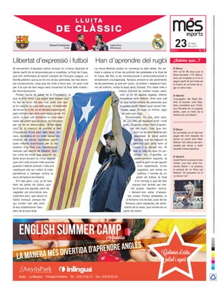 FREEENGLISH SUMMER CAMPAndorra
Anyós · La Massana · Principat d'Andorra · Tel.: +376 73 85 73 · Fax: +376 83 63 33
Andorra
LA MANERA MÉS DIVERTIDA D’APRENDRE ANGLÈS
Colònies d’estiu
juliol i agost
Eduard Colobrans
Culer
Lluís Cruz
Merengue
¿Sabies que...?
El Barça
Ahir va fer 88 anys que la
Reial Societat i l’FC Barce-
lona van empatar a un en el
segon partit de les finals de
la Copa i es va haver de ju-
gar un altre matx.
El Madrid
L’exjugador del Reial Ma-
drid, el brasiler Julio Bap-
tista, considera que “Cristi-
ano Ronaldo és un jugador
atlètic, però el millor de la
història és Leo Messi”.
L L U I TA
DE CLÀSSIC
El Barça
Es converteix en el més ben
pagat del món després de
tancar un acord amb Nike.
Rebran 155 milions per tem-
porada per tornar a vestir
aquesta marca esportiva.
El Madrid
Audie Norris va posar al seu
Twitter una foto amb Fer-
nando Martín i va explicar
el perquè de no fitxar pel
Madrid: “El president no hi
va donar l’ok.”
de maig
deL 201623era 3 n. 15
Llibertat d’expressió i futbol
La meva llibertat acaba on comença la dels altres. No en-
traré a valorar si s’han de prohibir les estelades a la final de
la Copa del Rei, si és constitucional o anticonstitucional o
simplement una bajanada. Tampoc entraré en els sentiments
de les persones, ja que són únics. Jo entenc i respecto l’opi-
nió de tothom, inclús la teva, amic Eduard. Puc estar més o
menys d’acord en moltes coses, però,
com ja he dit alguna vegada, intento
empatitzar amb tothom. Amb això vull
dir que també entenc les persones que
es poden sentir ofeses quan veuen l’es-
telada, quan es xiula un himne, sigui
del país que sigui.
Sincerament, no puc amb això,
és una falta de respecte molt i molt
gran. Quantes coses hem d’apren-
dre del rugbi. Crec que tot-
hom ha de tenir llibertat per
expressar la seva opinió
sempre que es respecti la
persona que pots tenir al
costat o al davant teu. El
que jo veig és que ho po-
lititzen tot, s’aprofita un
esdeveniment esportiu al
qual la gent va per gaudir
d’un espectacle, d’uns
jugadors, per entrar en
política. I només és un
partit de futbol, la final
d’un torneig a què els dos
equips han arribat per mè-
rits propis. Gaudim, doncs,
i deixem-nos estar d’aques-
tes coses. Porteu estelades, la
d’Andorra o la de San Juan de los
Terreros, però respecteu els senti-
ments de la resta, que només és un
partit de futbol.
Han d’aprendre del rugbi
Al tancament d’aquesta edició encara no s’havia disputat el
darrer partit de la temporada per a nosaltres, la final de Copa,
que ens enfrontava al recent campió de l’Europa League, un
Sevilla pletòric que ja en té cinc al seu palmarès, les tres darre-
res consecutives, cosa que diu molt a favor seu. Un gran rival
per a la que de ben segur serà novament la final dels xiulets i
les reivindicacions.
Potser hauria de parlar de la Champions, ja
que el meu amic Luis segur que espera que
ho faci en favor del seu rival, però com que
ja ho vaig fer fa unes setmanes, m’abstindré
de tornar-ho a fer, no et donaré aquest gust,
però tothom sap amb quin equip aniré. En
canvi, sí que vull comentar la nova baja-
nada del partit que governa, en funcions,
per no dir en disfuncions, l’Estat espa-
nyol. Sí, la intenció de prohibir el dret
d’expressió d’una part dels seus, en-
cara, ciutadans en no voler deixar-los
mostrar les seves banderes pacífi-
ques mentre autoritzava per al dia
anterior a la final una manifestació
neonazi pel centre de Madrid. Són
tan curts de mires que després de
tants anys encara no s’han adonat
que com més burxen més aconse-
gueixen l’efecte contrari i més ens
capfiquem els qui volem la inde-
pendència a carregar contra la
seva dictadura encoberta.
Em sap greu, Luis, ja sé que
hem de parlar de futbol, que
és el que ens agrada, però de
vegades cal reivindicar pre-
cisament això, que deixin el
futbol tranquil, perquè els
qui inciten són ells amb
el seu totalitarisme. Gau-
deix de la teva final.
nió de tothom, inclús la teva, amic Eduard. Puc estar més onió de tothom, inclús la teva, amic Eduard. Puc estar més onió de tothom, inclús la teva, amic Eduard. Puc estar més onió de tothom, inclús la teva, amic Eduard. Puc estar més onió de tothom, inclús la teva, amic Eduard. Puc estar més onió de tothom, inclús la teva, amic Eduard. Puc estar més onió de tothom, inclús la teva, amic Eduard. Puc estar més onió de tothom, inclús la teva, amic Eduard. Puc estar més onió de tothom, inclús la teva, amic Eduard. Puc estar més o
menys d’acord en moltes coses, però,menys d’acord en moltes coses, però,menys d’acord en moltes coses, però,menys d’acord en moltes coses, però,menys d’acord en moltes coses, però,menys d’acord en moltes coses, però,menys d’acord en moltes coses, però,menys d’acord en moltes coses, però,menys d’acord en moltes coses, però,menys d’acord en moltes coses, però,menys d’acord en moltes coses, però,menys d’acord en moltes coses, però,menys d’acord en moltes coses, però,
com ja he dit alguna vegada, intentocom ja he dit alguna vegada, intentocom ja he dit alguna vegada, intentocom ja he dit alguna vegada, intentocom ja he dit alguna vegada, intentocom ja he dit alguna vegada, intentocom ja he dit alguna vegada, intentocom ja he dit alguna vegada, intentocom ja he dit alguna vegada, intentocom ja he dit alguna vegada, intento
empatitzar amb tothom. Amb això vullempatitzar amb tothom. Amb això vullempatitzar amb tothom. Amb això vullempatitzar amb tothom. Amb això vullempatitzar amb tothom. Amb això vullempatitzar amb tothom. Amb això vullempatitzar amb tothom. Amb això vullempatitzar amb tothom. Amb això vullempatitzar amb tothom. Amb això vullempatitzar amb tothom. Amb això vullempatitzar amb tothom. Amb això vull
dir que també entenc les persones quedir que també entenc les persones quedir que també entenc les persones quedir que també entenc les persones quedir que també entenc les persones quedir que també entenc les persones quedir que també entenc les persones quedir que també entenc les persones quedir que també entenc les persones quedir que també entenc les persones quedir que també entenc les persones quedir que també entenc les persones quedir que també entenc les persones quedir que també entenc les persones quedir que també entenc les persones que
es poden sentir ofeses quan veuen l’eses poden sentir ofeses quan veuen l’eses poden sentir ofeses quan veuen l’eses poden sentir ofeses quan veuen l’eses poden sentir ofeses quan veuen l’eses poden sentir ofeses quan veuen l’eses poden sentir ofeses quan veuen l’eses poden sentir ofeses quan veuen l’eses poden sentir ofeses quan veuen l’eses poden sentir ofeses quan veuen l’eses poden sentir ofeses quan veuen l’eses poden sentir ofeses quan veuen l’es
telada, quan es xiula un himne, siguitelada, quan es xiula un himne, siguitelada, quan es xiula un himne, siguitelada, quan es xiula un himne, siguitelada, quan es xiula un himne, siguitelada, quan es xiula un himne, sigui
del país que sigui.del país que sigui.del país que sigui.
Sincerament, no puc amb això,Sincerament, no puc amb això,Sincerament, no puc amb això,Sincerament, no puc amb això,
és una falta de respecte molt i moltés una falta de respecte molt i moltés una falta de respecte molt i moltés una falta de respecte molt i molt
gran. Quantes coses hem d’aprengran. Quantes coses hem d’aprengran. Quantes coses hem d’aprengran. Quantes coses hem d’aprengran. Quantes coses hem d’apren
dre del rugbi. Crec que totdre del rugbi. Crec que totdre del rugbi. Crec que totdre del rugbi. Crec que tot
hom ha de tenir llibertat perhom ha de tenir llibertat per
expressar la seva opinióexpressar la seva opinió
sempre que es respecti la
persona que pots tenir alpersona que pots tenir alpersona que pots tenir alpersona que pots tenir al
costat o al davant teu. Elcostat o al davant teu. Elcostat o al davant teu. Elcostat o al davant teu. El
que jo veig és que ho poque jo veig és que ho po
lititzen tot, s’aprofita unlititzen tot, s’aprofita un
esdeveniment esportiu alesdeveniment esportiu alesdeveniment esportiu alesdeveniment esportiu alesdeveniment esportiu al
qual la gent va per gaudirqual la gent va per gaudirqual la gent va per gaudirqual la gent va per gaudir
d’un espectacle, d’uns
jugadors, per entrar en
política. I només és un
partit de futbol, la final
d’un torneig a què els dos
equips han arribat per mè
rits propis. Gaudim, doncs,
i deixem-nos estar d’aques
tes coses. Porteu estelades, la
d’Andorra o la de San Juan de los
Terreros, però respecteu els senti
ments de la resta, que només és un
partit de futbol.
per a la que de ben segur serà novament la final dels xiulets i
Potser hauria de parlar de la Champions, jaPotser hauria de parlar de la Champions, jaPotser hauria de parlar de la Champions, ja
que el meu amic Luis segur que espera queque el meu amic Luis segur que espera queque el meu amic Luis segur que espera queque el meu amic Luis segur que espera queque el meu amic Luis segur que espera queque el meu amic Luis segur que espera queque el meu amic Luis segur que espera queque el meu amic Luis segur que espera que
ho faci en favor del seu rival, però com queho faci en favor del seu rival, però com queho faci en favor del seu rival, però com queho faci en favor del seu rival, però com queho faci en favor del seu rival, però com queho faci en favor del seu rival, però com queho faci en favor del seu rival, però com queho faci en favor del seu rival, però com queho faci en favor del seu rival, però com que
ja ho vaig fer fa unes setmanes, m’abstindréja ho vaig fer fa unes setmanes, m’abstindréja ho vaig fer fa unes setmanes, m’abstindréja ho vaig fer fa unes setmanes, m’abstindréja ho vaig fer fa unes setmanes, m’abstindréja ho vaig fer fa unes setmanes, m’abstindréja ho vaig fer fa unes setmanes, m’abstindréja ho vaig fer fa unes setmanes, m’abstindréja ho vaig fer fa unes setmanes, m’abstindréja ho vaig fer fa unes setmanes, m’abstindré
de tornar-ho a fer, no et donaré aquest gust,de tornar-ho a fer, no et donaré aquest gust,de tornar-ho a fer, no et donaré aquest gust,de tornar-ho a fer, no et donaré aquest gust,de tornar-ho a fer, no et donaré aquest gust,de tornar-ho a fer, no et donaré aquest gust,de tornar-ho a fer, no et donaré aquest gust,de tornar-ho a fer, no et donaré aquest gust,
però tothom sap amb quin equip aniré. Enperò tothom sap amb quin equip aniré. Enperò tothom sap amb quin equip aniré. Enperò tothom sap amb quin equip aniré. Enperò tothom sap amb quin equip aniré. Enperò tothom sap amb quin equip aniré. Enperò tothom sap amb quin equip aniré. Enperò tothom sap amb quin equip aniré. Enperò tothom sap amb quin equip aniré. En
canvi, sí que vull comentar la nova bajacanvi, sí que vull comentar la nova bajacanvi, sí que vull comentar la nova bajacanvi, sí que vull comentar la nova bajacanvi, sí que vull comentar la nova bajacanvi, sí que vull comentar la nova bajacanvi, sí que vull comentar la nova baja--
nada del partit que governa, en funcions,nada del partit que governa, en funcions,nada del partit que governa, en funcions,nada del partit que governa, en funcions,nada del partit que governa, en funcions,nada del partit que governa, en funcions,nada del partit que governa, en funcions,nada del partit que governa, en funcions,nada del partit que governa, en funcions,nada del partit que governa, en funcions,nada del partit que governa, en funcions,
per no dir en disfuncions, l’Estat espaper no dir en disfuncions, l’Estat espaper no dir en disfuncions, l’Estat espa--
nyol. Sí, la intenció de prohibir el dretnyol. Sí, la intenció de prohibir el dretnyol. Sí, la intenció de prohibir el dret
d’expressió d’una part dels seus, end’expressió d’una part dels seus, end’expressió d’una part dels seus, end’expressió d’una part dels seus, en-
cara, ciutadans en no voler deixar-loscara, ciutadans en no voler deixar-loscara, ciutadans en no voler deixar-loscara, ciutadans en no voler deixar-loscara, ciutadans en no voler deixar-loscara, ciutadans en no voler deixar-loscara, ciutadans en no voler deixar-los
mostrar les seves banderes pacífimostrar les seves banderes pacífimostrar les seves banderes pacífimostrar les seves banderes pacífimostrar les seves banderes pacífimostrar les seves banderes pacífimostrar les seves banderes pacífi--
ques mentre autoritzava per al diaques mentre autoritzava per al diaques mentre autoritzava per al diaques mentre autoritzava per al diaques mentre autoritzava per al diaques mentre autoritzava per al diaques mentre autoritzava per al diaques mentre autoritzava per al dia
anterior a la final una manifestacióanterior a la final una manifestacióanterior a la final una manifestacióanterior a la final una manifestacióanterior a la final una manifestacióanterior a la final una manifestació
neonazi pel centre de Madrid. Sónneonazi pel centre de Madrid. Sónneonazi pel centre de Madrid. Sónneonazi pel centre de Madrid. Són
tan curts de mires que després detan curts de mires que després de
tants anys encara no s’han adonattants anys encara no s’han adonattants anys encara no s’han adonat
que com més burxen més aconse-
gueixen l’efecte contrari i més ens
capfiquem els qui volem la inde-
pendència a carregar contra la
seva dictadura encoberta.
Em sap greu, Luis, ja sé que
hem de parlar de futbol, que
és el que ens agrada, però de
vegades cal reivindicar pre-
cisament això, que deixin el
futbol tranquil, perquè els
qui inciten són ells amb
 