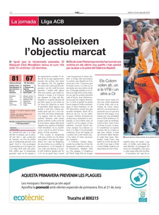 2 Dilluns, 23 de maig del 2016
La jornada Lliga ACB
Ni classificació per a la Copa
del Rei ni tampoc per al play-
off pel títol i, per acabar-ho
de rematar, no s’ha fet millor
que la temporada passada sinó
igual. Això sí, s’ha aconseguit
la permanència en el segon any
a la Lliga ACB amb una plan-
tilla millor que la temporada
passada i que no ha respost a
les expectatives creades. El mi-
llor de tot és que aquesta tem-
porada s’ha acabat. Mai sense
un objectiu clar. Els jugadors
ho veien clar a principi de tem-
porada i van fer, amb les seves
paraules i també amb alguns
dels seus partits, que molts so-
miessin a viatjar a la Corunya
per disputar la Copa del Rei.
Després es va parlar de play-off
pel títol i quan es van veure un
xic lluny de l’objectiu va sortir
el president dient alguna cosa
similar a més fets i menys pa-
raules però que tot i així s’es-
tava fent una bona temporada.
I la segona volta ha estat un
autèntic desastre, amb només
quatre victòries contra rivals de
la zona baixa, alguns dels quals
després han superat el Bàsquet
Club MoraBanc en la classifi-
cació, com el cas del CAI Sara-
gossa i el Fiatc Joventut.
S’ha acabat la temporada
amb una victòria en els últims
nou partits i una sensació agre-
dolça, tot i que als despatxos
de cara enfora es va celebrar la
permanència. I s’ha liquidat el
curs amb una derrota a la pis-
ta del València Basket per 81
a 67 en un partit fluix, avorrit
i que ha guanyat el menys do-
lent –o el que més necessitava
la victòria, que després no li ha
servit per a res–. Es preveu que
hi haurà canvis, o si més no es
necessita una nova direcció de
joc. El fitxatge estrella en el re-
torn a la Lliga ACB, Víctor Sada,
és clar que ha acabat enfrontat
amb el tècnic Joan Peñarroya,
encara que ho vulguin dissimu-
lar. La lesió al genoll no podia
haver vingut en millor moment,
quan el base badaloní, ex de
l’FC Barcelona, només feia que
escalfar banqueta. Sense ell la
direcció de joc no ha millo-
rat gens. Thomas Schreiner ha
acabat força malament la tem-
porada. La seva millor arma, el
canell fi, no ha respost. El seu
substitut, l’escorta David Na-
varro, tampoc ha carburat. La
lesió a la tíbia li ha fet perdre
confiança. Al joc de l’equip, tot
i acabar com a setè millor atac,
li ha faltat el ritme necessari
per competir.
A l’exterior, Vojdan Stoja-
novski ha arribat fos al final de
temporada i sobretot erràtic en
el llançament. Stephen Holt
no s’ha adaptat a l’exigència
de l’ACB, Sergi Pino ha ocupat
aquella plaça de quota i poc
més i el millor, sens dubte, ha
estat Betinho. El portuguès do-
mina els intangibles com pocs
i a més anota amb més facilitat.
A la pintura, tot i que ha ju-
REDACCIÓ
Andorra la Vella
Igual que la temporada passada. El
Bàsquet Club MoraBanc tanca el curs 14è
amb 12 victòries i 22 derrotes.
ElsdeJoanPeñarroyanoméshansumatuna
victòria en els últims nou partits i han perdut
per acabar a la pista del València Basket.
No assoleixen
l’objectiu marcat
David Navarro intenta marxar de la pressió de l’in
València Basket BC MoraBanc
67
Parcials: 11-16, 38-32 –descans–; 59-53
i 81-67.
Àrbitres: Juan Carlos Arteaga, Lluís
Guirao i David Planells.
Eliminats: No n’hi va haver.
Guillem Vives 6
Rafa Martínez 10
San Emeterio 4
Shurna 3
Hamilton 0
Dubljevic 15
Diot 11
Lucic 11
Stefansson 0
Sato 13
Jordi Trias 8
Pavelló municipal Font de Sant Lluís
7.700 espectadors
81
Schreiner 4
V. Stojanovski 2
Betinho 13
L. Bogdanovic14
Shermadini 12
Shawn Jones 13
David Navarro 4
Stephen Holt 5
Sergi Pino 0
Waly Niang 0
Hugo 0
Els Colom
volen alt, un
a la VTB i un
altre a Or
Els Colom, Quino i Guille, són
més que notícia destacada.
El primer d’ells, amb la sa-
marreta de l’Unics Kazan,
està fent una temporada es-
pectacular i és a un pas de la
final de la VTB League, on es
trobarà amb tota probabilitat
amb el CSKA de Moscou. En
el segon partit de semifinals,
contra el Zenit, Quino Colom
va anotar 24 punts, va repar-
tir 7 assistències i va capturar
8 rebots. Ahir es va retirar un
dels seus mestres, el base
del Dominion Bilbao Basket,
el català Raül López. Men-
trestant, Guille Colom està
lluitant en la final del play-off
de LEB Or per pujar a l’ACB
contra el Melilla. Guille és una
peça bàsica de Quim Costa.
AQUESTA PRIMAVERA PREVENIM LES PLAGUES
Les mosques i formigues ja són aquí!
promoció
Truca’ns al 800215
 