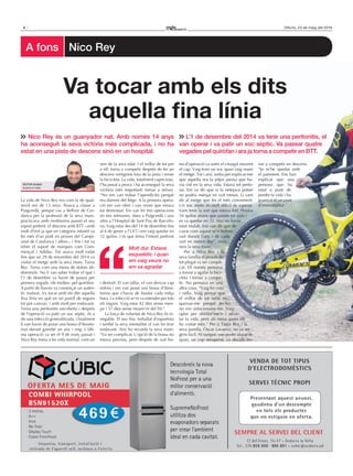 4 Dilluns, 23 de maig del 2016
La vida de Nico Rey era com la de qual-
sevol noi de 13 anys. Anava a classe a
Puigcerdà, perquè viu a Bellver de Cer-
danya per la professió de la seva mare,
practicava amb moltíssima passió el seu
esport preferit, el descens amb BTT –amb
molt d’èxit ja que en categoria infantil va
fer més d’un podi en proves del Campi-
onat de Catalunya i altres–, i fins i tot va
rebre el suport de marques com Com-
mençal i Adidas. Tot anava molt rodat
fins que un 29 de novembre del 2014 va
visitar el metge amb la seva mare, Tania
Rey. Tenia com una mena de dolors ab-
dominals. No li van saber trobar el què i
l’1 de desembre va haver de passar per
primera vegada –de moltes– pel quiròfan.
A partir de llavors va començar un autèn-
tic malson. Va tocar amb els dits aquella
fina línia en què en un parell de segons
tot pot canviar, i amb molt per endavant.
Tenia una peritonitis encoberta i després
de l’operació va patir un xoc sèptic, és a
dir una infecció generalitzada, i finalment
li van haver de posar una bossa d’ileosto-
mia durant gairebé un any i mig. L’últi-
ma operació va ser el 9 de març passat i
Nico Rey torna a fer vida normal, com un
nen de la seva edat. I el millor de tot per
a ell: torna a competir després de fer un
descens vertiginós fora de la pista i sense
la bicicleta. La vida, totalment capriciosa,
l’ha posat a prova i ha aconseguit la seva
victòria més important: tornar a néixer.
“No em van trobar l’apendicitis perquè
era darrere del fetge. A la primera opera-
ció em van obrir i van veure que estava
tot destrossat. Em van fer tres operacions
en tres setmanes, dues a Puigcerdà i una
altra a l’Hospital de Sant Pau de Barcelo-
na. Vaig estar des del 14 de desembre fins
al 6 de gener a l’UCI i em vaig quedar en
32 quilos. I és que tenia l’intestí perforat
i destruït. El van tallar, el van derivar cap
enfora i em van posar una bossa d’ileos-
tomia que s’havia de buidar cada mitja
hora. La infecció se’m va estendre per tots
els òrgans. Vaig estar 42 dies sense men-
jar i 57 dies sense moure’m del llit.”
La força de voluntat de Nico Rey és in-
negable. El seu físic treballat d’esportista
i també la seva mentalitat el van fer tirar
endavant. Així ho recorda la seva mare:
“Va ser complicat. L’opció de la bossa no
estava prevista, però després de vuit ho-
res d’operació va sortir el cirurgià movent
el cap. Vaig tenir un xoc quan vaig veure
el metge. Tot i així, sortia per explicar-me
que aquella era la pitjor panxa que ha-
via vist en la seva vida. Estava tot perfo-
rat. Em va dir que si la netejava potser
no podria menjar en vuit mesos. Li vam
dir al metge que fes el més convenient.
Un xoc sèptic és molt difícil de superar.
Vam tenir la sort que estava fort. Pesava
54 quilos abans que passés tot això i
es va quedar en 32. Mai no havia
estat malalt. Ens van dir que de
casos com aquest se’n troben
vuit durant l’any i de cada
vuit en moren dos”, reco-
neix la seva mare.
Per a Nico Rey i la
seva família el procés de
tot plegat va ser compli-
cat. Ell només pensava
a tornar a agafar la bici-
cleta i tornar a compe-
tir. No pensava en una
altra cosa. “Vaig fer creu
i ratlla. Vaig pensar que
el millor de tot seria no
queixar-me perquè fer-ho
no em solucionaria res. Vaig
optar per oblidar-me’n i afron-
tar la vida, però als meus pares els
ha costat més.” Per a Tània Rey i la
seva parella, Òscar Lacueva, no va ser
gens fàcil. Ni tampoc van poder aturar-lo
quan, un cop recuperat, va decidir tor-
nar a competir en descens.
“Jo m’he quedat amb
el patiment. Ens han
explicat que una
persona que ha
estat a punt de
perdre la vida i ha
guanyat té un punt
d’immortalitat.”
A fons Nico Rey
Nico Rey és un guanyador nat. Amb només 14 anys
ha aconseguit la seva victòria més complicada, i no ha
estat en una pista de descens sinó en un hospital.
L’1 de desembre del 2014 va tenir una peritonitis, el
van operar i va patir un xoc sèptic. Va passar quatre
vegades pel quiròfan i ara ja torna a competir en BTT.
Va tocar amb els dits
aquella fina línia
VícToR DuAso
Andorra la Vella
Molt dur. Estava
esquelètic i quan
em vaig veure no
em va agradar
 