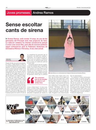12 Dimarts, 15 de març del 2016
Després de deu anys practicant gimnàs-
tica rítmica, Andrea Ramos es troba en
un moment important de la seva carrera
esportiva. La selecció catalana segueix
la seva evolució des de fa temps i li ha
ofert competir amb ells. “L’any passat
vaig entrenar-me una setmana sencera
al CAR de Sant Cugat, però no em va
agradar gaire l’ambient i prefereixo se-
guir de moment a la Federació Andor-
rana. Aquí em sento molt a gust. Pot-
ser en un futur canvio d’idea i marxo
fora. De fet, possiblement és el millor
per a mi”, explica Ramos, que veu en
la concessió d’una beca la solució ide-
al: “Si m’ajudessin econòmicament po-
dria continuar formant-me fora en unes
instal·lacions millors que les que tenim
aquí. I al mateix temps competiria pel
meu país. Tant de bo sigui així.” L’any
passat va proclamar-se subcampiona de
Catalunya júnior de nivell 8, el més alt
on competeixen les gimnastes que no
pertanyen a les seleccions catalanes i
espanyoles. “No m’esperava acabar se-
gona. Va ser una sorpresa. A diferència
de les rivals, no vaig tenir temps de pre-
parar la prova en condicions, però tot
va sortir rodó.”
Actualment està en fase de recupera-
ció de tres tendinitis que li impedeixen
rendir al seu màxim nivell. Fa un mes
que s’entrena a un ritme inferior que la
resta de les seves companyes. Un con-
tratemps que confia a superar aviat per
poder afrontar amb garanties l’Europeu
de gimnàstica rítmica que se celebrarà
al juny a Holon (Israel). “La meva com-
panya i jo tenim moltes esperances di-
positades en aquesta competició. Serà
el meu debut en un Europeu. Vull estar
plenament recuperada per mostrar la
meva millor versió. Espero estar a l’al-
tura i que els nervis no em juguin una
mala passada. Som ambicioses i volem
guanyar, però el nivell és molt alt i no
serà gens fàcil. Esperem aconseguir un
bon resultat.” Gran part de l’èxit de la
jove andorrana recau en la figura de la
seva entrenadora a la Federació, Sofia
Cortesao. “M’entreno cada dia amb
ella, em coneix perfectament i sap com
treure el millor de mi. És una persona
exigent, meticulosa, coherent i discipli-
nada. M’agrada la seva forma de plan-
tejar els entrenaments.”
La constància i l’esforç són fonamen-
tals per triomfar en aquesta disciplina.
“Sóc conscient que he de treballar de
valent si vull arribar lluny. Per guanyar
s’ha de fer sacrificis. M’entreno quin-
ze hores setmanals, tot i que hauria de
dedicar-hi encara més temps per ser
una gimnasta més completa. Hi ha dies
que acabo cansada, però l’esforç val la
pena.” ¿Quin és el seu somni esportiu?
“M’agradaria anar a uns Jocs Olímpics.”
Té fusta de campiona.
Andrea Ramos, amb només 14 anys, és una de les
gimnastes del Principat amb més projecció de futur.
La selecció catalana ha intentat convèncer-la perquè
s’uneixi a les seves files, però ella de moment prefereix
seguir entrenant-se amb la Federació Andorrana de
Gimnàstica Rítmica i l’Encamp, el seu club actual.
Sense escoltar
cants de sirena
Sóc conscient
que he de treballar
de valent si vull
arribar lluny
A.S.
Andrea Ramos, en un entrenament de la Federació Andorrana de Gimnàstica Rítmica.
AdRià SoLíS
Andorra la Vella
Joves promeses Andrea Ramos
 
