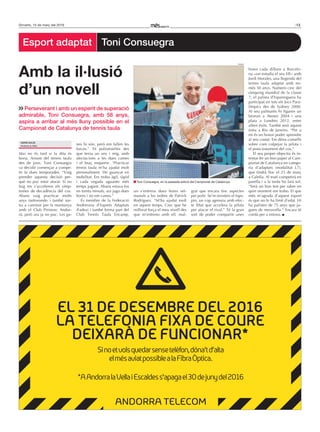 13Dimarts, 15 de març del 2016
Mai no és tard si la dita és
bona. Amant del tennis taula
des de jove, Toni Consuegra
va decidir començar a compe-
tir fa dues temporades. “Vaig
prendre aquesta decisió per-
què no puc estar aturat. Si no
faig res s’acceleren els símp-
tomes de decadència del cos.
Abans vaig practicar molts
anys taekwondo i també sor-
tia a caminar per la muntanya
amb el Club Pirinenc Andor-
rà, però ara ja no puc. Les ga-
nes hi són, però em fallen les
forces.” Té poliomielitis des
que tenia un any i mig, amb
afectacions a les dues cames
i el braç esquerre. “Practicar
tennis taula m’ha ajudat molt
personalment. He guanyat en
mobilitat. Em trobo àgil, ràpid
i cada vegada aguanto més
temps jugant. Abans estava fos
en trenta minuts, ara jugo dues
hores i no em canso.”
És membre de la Federació
Andorrana d’Esports Adaptats
(Fadea) i també forma part del
Club Tennis Taula Encamp,
on s’entrena dues hores set-
manals a les ordres de Patrick
Rodríguez. “M’ha ajudat molt
en aquest temps. Crec que he
millorat força el meu nivell des
que m’entreno amb ell, mal-
grat que encara tinc aspectes
per polir. Se’m resisteix el tops-
pin, un cop agressiu amb efec-
te liftat que accelera la pilota
per atacar el rival.” Té la gran
sort de poder compartir unes
hores cada dilluns a Barcelo-
na —on estudia el seu fill— amb
Jordi Morales, una llegenda del
tennis taula adaptat amb no-
més 30 anys. Número cinc del
rànquing mundial de la classe
7, el palista d’Esparreguera ha
participat en tots els Jocs Para-
límpics des de Sydney 2000.
Al seu palmarès hi figuren un
bronze a Atenes 2004 i una
plata a Londres 2012, entre
altres èxits. També serà aquest
estiu a Rio de Janeiro. “Per a
mi és un honor poder aprendre
al seu costat. Em dóna consells
sobre com colpejar la pilota i
el posicionament del cos.”
El seu proper objectiu és in-
tentar fer un bon paper al Cam-
pionat de Catalunya en catego-
ria d’adaptats (modalitat L7),
que tindrà lloc el 25 de març
a Calella. Al matí competirà en
parella i a la tarda ho farà sol.
“Serà un bon test per saber en
quin moment em trobo. El que
més m’agrada d’aquest esport
és que no hi ha límit d’edat. Hi
ha palistes de 75 anys que ju-
guen de meravella.” Encara té
corda per a estona.
Amb la il·lusió
d’un novell
Toni Consuegra, en la passada edició del Campionat de Catalunya.
Adrià solís
Andorra la Vella
Esport adaptat Toni Consuegra
Perseverant i amb un esperit de superació
admirable, Toni Consuegra, amb 58 anys,
aspira a arribar al més lluny possible en el
Campionat de Catalunya de tennis taula
EL 31 DE DESEMBRE DEL 2016
LA TELEFONIA FIXA DE COURE
DEIXARÀ DE FUNCIONAR*
Sinoetvolsquedarsensetelèfon,dóna’td’alta
elmésaviatpossiblealaFibraÒptica.
*AAndorralaVellaiEscaldess’apagael30dejunydel2016
C
M
Y
CM
MY
CY
CMY
K
255x167 CRONICA apagada.pdf 1 29/2/16 12:24
FADEA
 