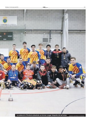 9Dimarts, 15 de març del 2016
La selecció d’Andorra absoluta va tornar a jugar després de set anys. FEDERACIÓ ANDORRANA DE PATINATGE
 