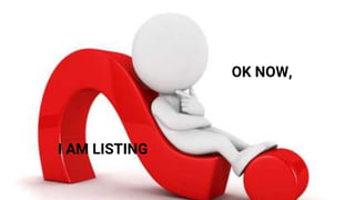Questions
OK NOW,
I AM LISTING
 