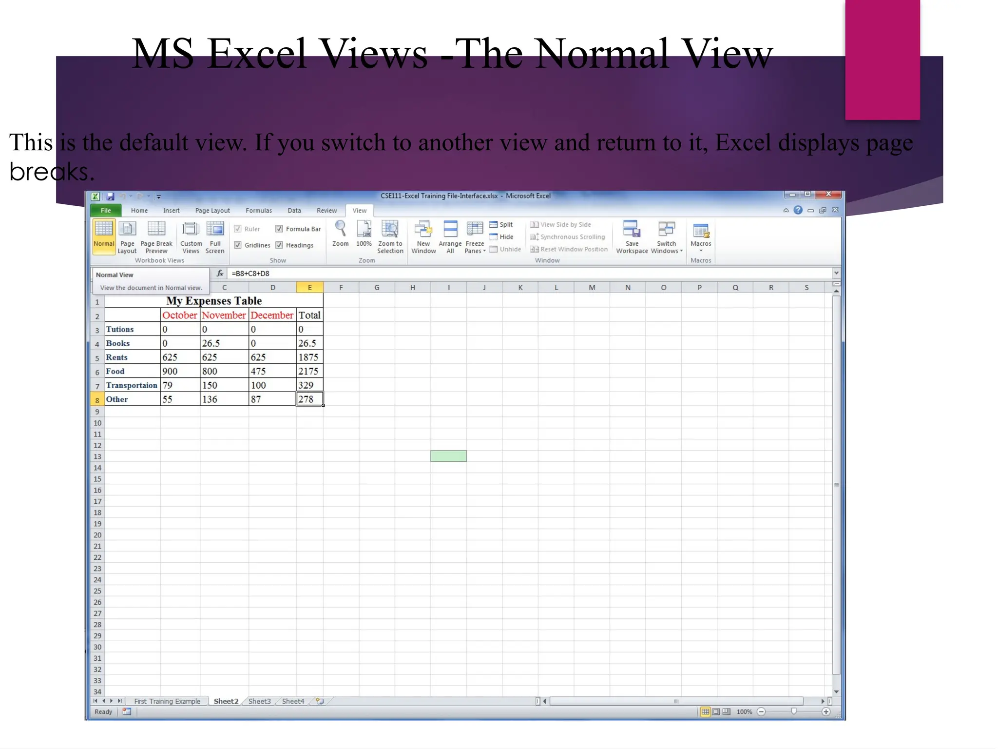 MS Excel Views -The Normal View
This is the default view. If you switch to another view and return to it, Excel displays page
breaks.
 