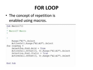 FOR LOOP
• The concept of repetition is
enabled using macros.
 