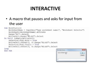 INTERACTIVE
• A macro that pauses and asks for input from
the user
 