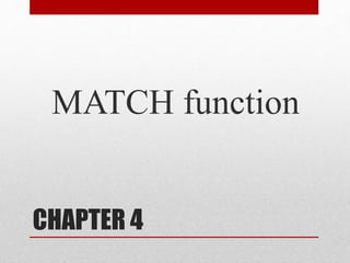 CHAPTER 4
MATCH function
 