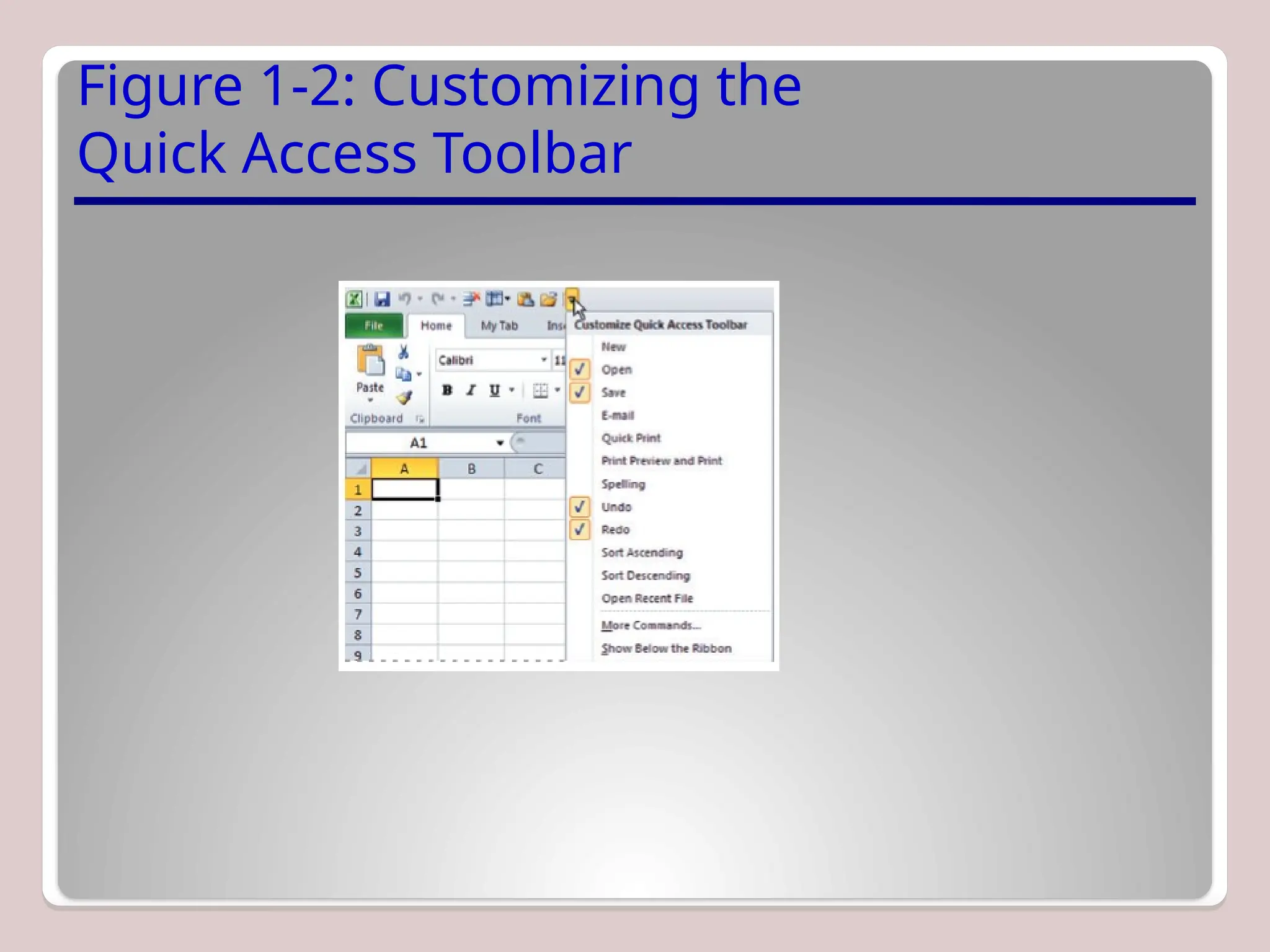 Figure 1-2: Customizing the
Quick Access Toolbar
 