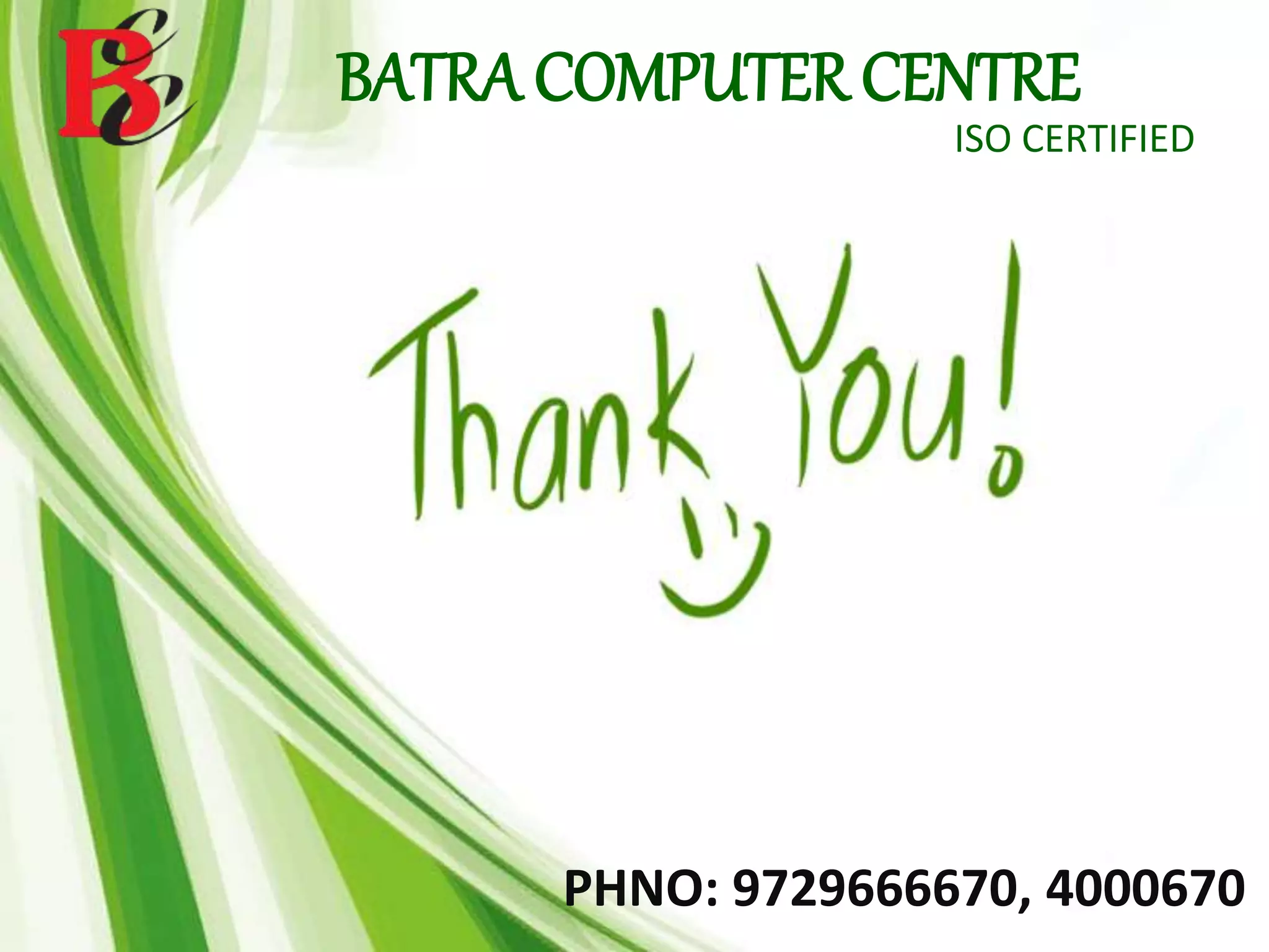 BATRA COMPUTER CENTRE
ISO CERTIFIED
PHNO: 9729666670, 4000670
 
