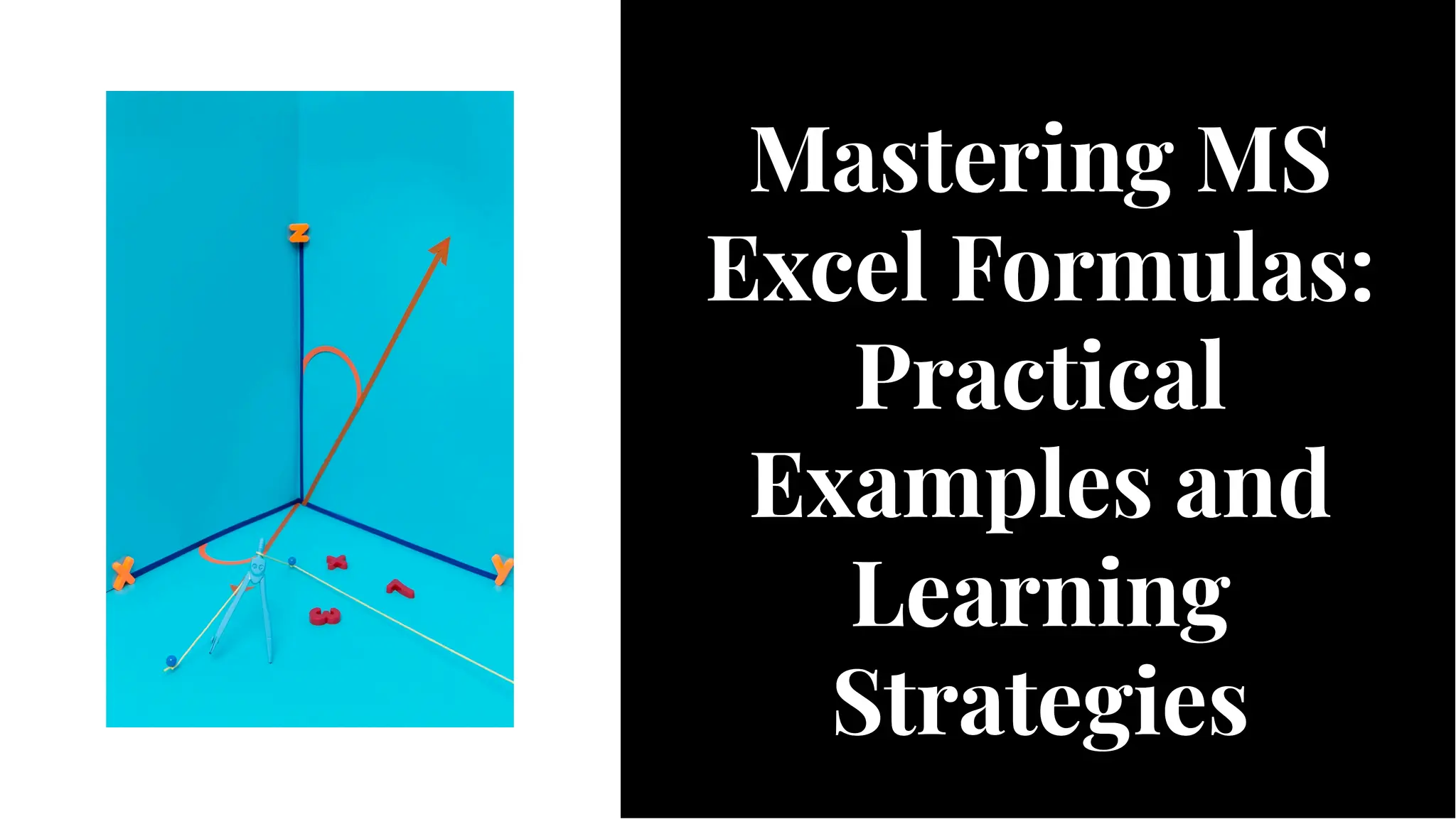 Mastering MS
Excel Formulas:
Practical
Examples and
Learning
Strategies
Mastering MS
Excel Formulas:
Practical
Examples and
Learning
Strategies
 