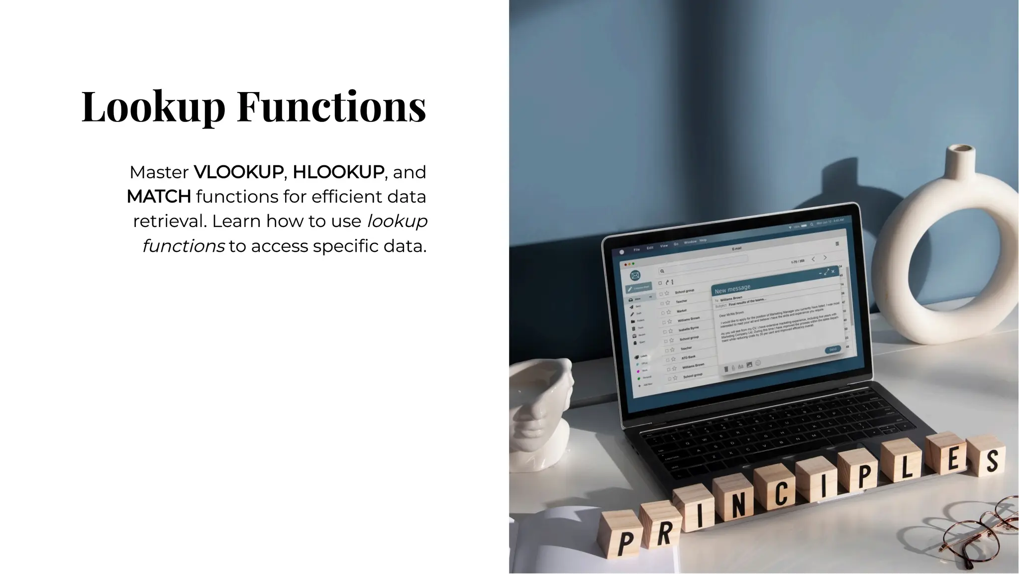Lookup Functions
Lookup Functions
Master VLOOKUP, HLOOKUP, and
MATCH functions for efﬁcient data
retrieval. Learn how to use lookup
functions to access speciﬁc data.
Master VLOOKUP, HLOOKUP, and
MATCH functions for efﬁcient data
retrieval. Learn how to use lookup
functions to access speciﬁc data.
 