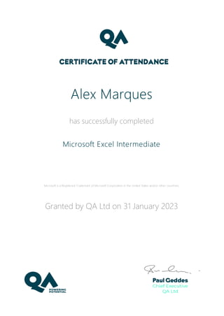 Alex Marques
has successfully completed
Microsoft Excel Intermediate
Microsoft is a Registered Trademark of Microsoft Corporation in the United States and/or other countries.
Granted by QA Ltd on 31 January 2023
 