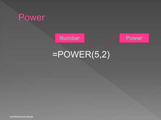 =POWER(5,2)
yasirbhutta@uaf.edu.pk
 