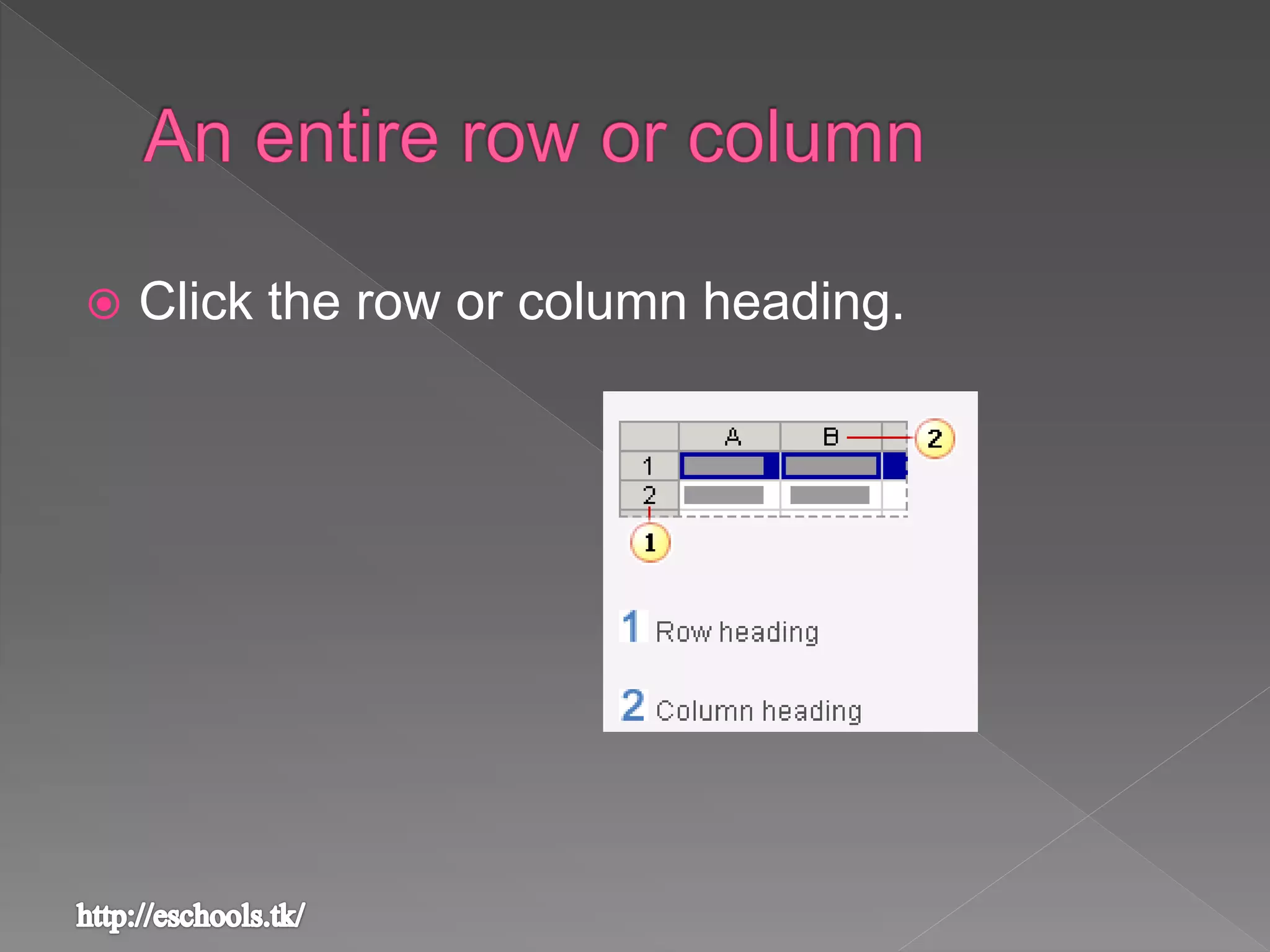  Click the row or column heading.
 