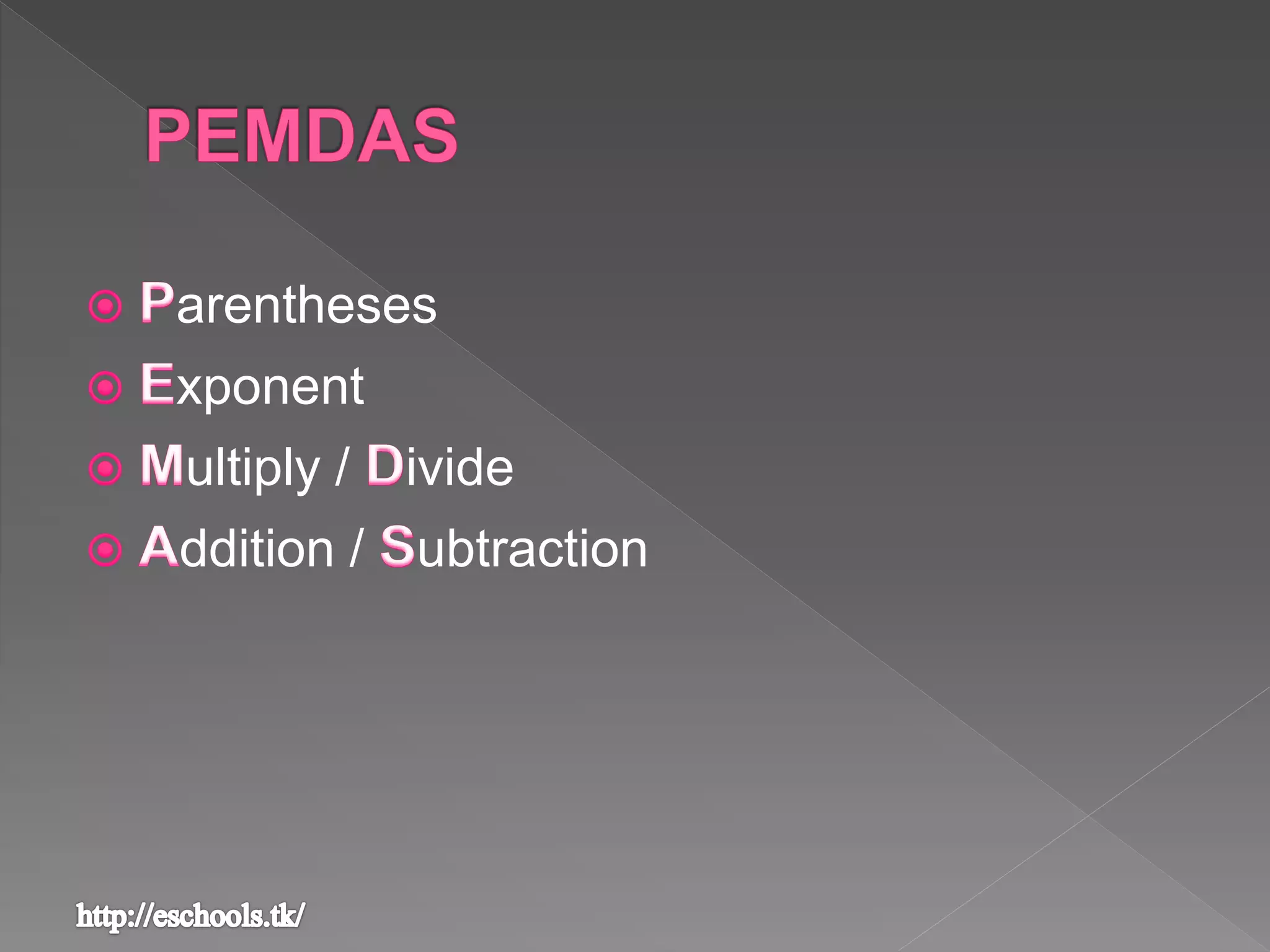 arentheses
xponent
ultiply / ivide
ddition / ubtraction
 