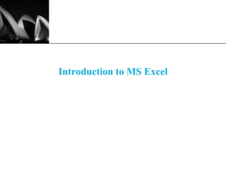 XP
Introduction to MS Excel
 