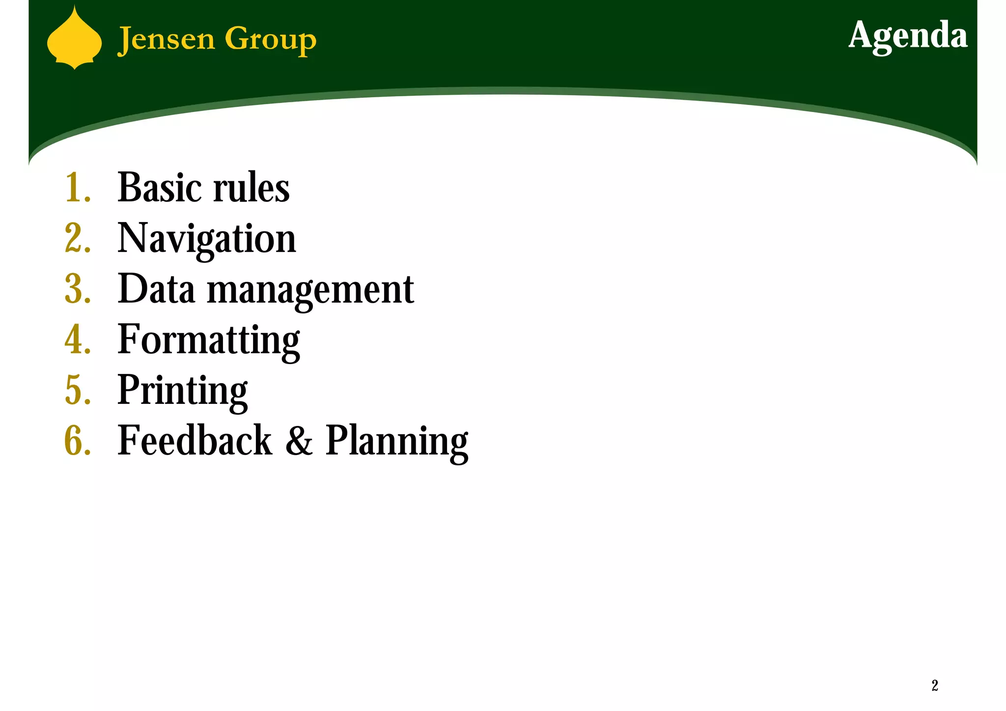 Agenda



1.   Basic rules
2.   Navigation
3.   Data management
4.   Formatting
5.   Printing
6.   Feedback & Planning




                               2
 