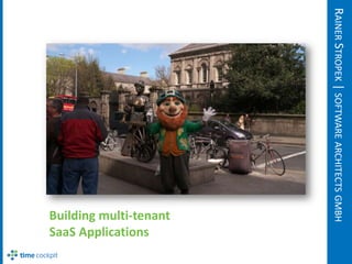 RAINER STROPEK | SOFTWARE ARCHITECTS GMBH
                                      Building multi-tenant
                                      SaaS Applications
 