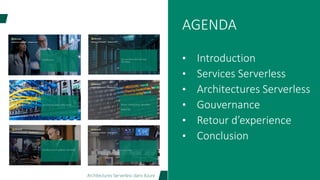 Microsoft experiences’17#experiences17Architectures Serverless dans Azure
AGENDA
• Introduction
• Services Serverless
• Architectures Serverless
• Gouvernance
• Retour d’experience
• Conclusion
 