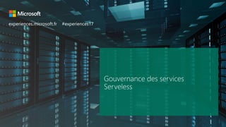 Microsoft experiences’17#experiences17Architectures Serverless dans Azure
experiences.microsoft.fr #experiences17
 