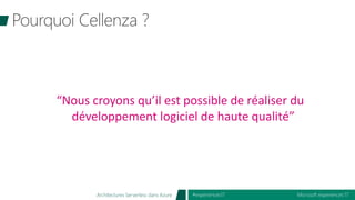 Microsoft experiences’17#experiences17Architectures Serverless dans Azure
“Nous croyons qu’il est possible de réaliser du
développement logiciel de haute qualité”
 