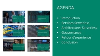 AGENDA
• Introduction
• Services Serverless
• Architectures Serverless
• Gouvernance
• Retour d’expérience
• Conclusion
 