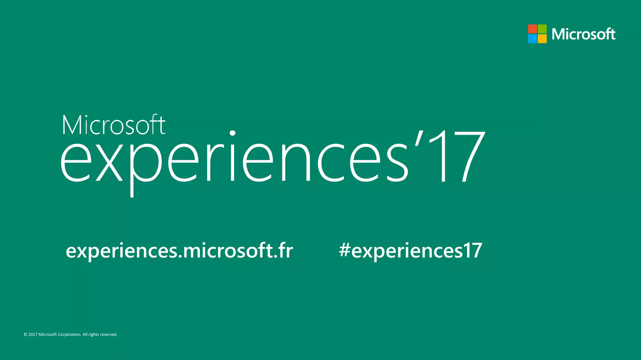 © 2017 Microsoft Corporation. All rights reserved.
experiences.microsoft.fr #experiences17
 