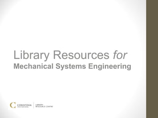 Library Resources for
Mechanical Systems Engineering
 