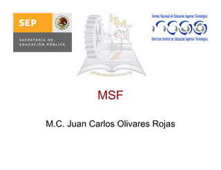 MSFMSF
M.C. Juan Carlos Olivares Rojas
 