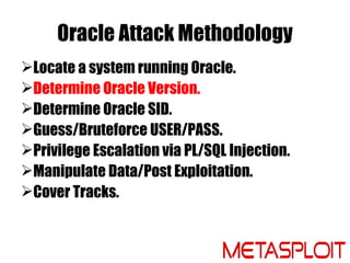 Oracle Attack Methodology
Locate a system running Oracle.
Determine Oracle Version.
Determine Oracle SID.
Guess/Brutef...