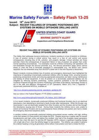 The information available on this Safety Flash and our associated web site is provided in good faith and only for the purposes
of enhancing safety and best practice. For the avoidance of doubt no legal liability shall be attached to any guidance and/or
recommendation and/or statement herein contained.
- 1 -
Marine Safety Forum – Safety Flash 13-25
Issued: 18th
June 2013
Subject: RECENT FAILURES OF DYNAMIC POSITIONING (DP)
SYSTEMS ON MOBILE OFFSHORE DRILLING UNITS
 