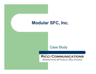 Modular SFC, Inc.




        Case Study
 