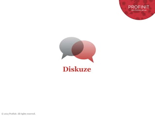 © 2015 Profinit. All rights reserved.
Diskuze
 