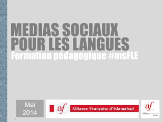 1
Mai
2014
POUR LES LANGUES
MEDIAS SOCIAUX
Formation pédagogique #msFLE
 