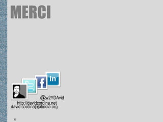 david.cordina@afindia.org
@w2YDAvid
http://davidcordina.net
17
MERCI
 
