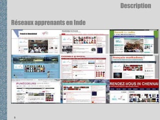 Réseaux apprenants en Inde
5
Description
 