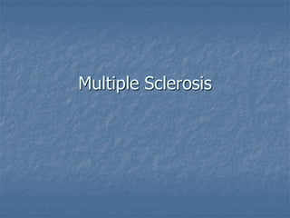 Multiple Sclerosis
 