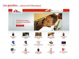 Les goodies… (www.msf.fr/boutique)
 