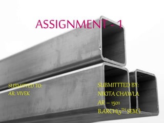 ASSIGNMENT - 1
SUBMITTED TO:
AR. VIVEK
SUBMITTTED BY:
NIKITA CHAWLA
AR – 1501
B.ARCH(5TH SEM.)
 