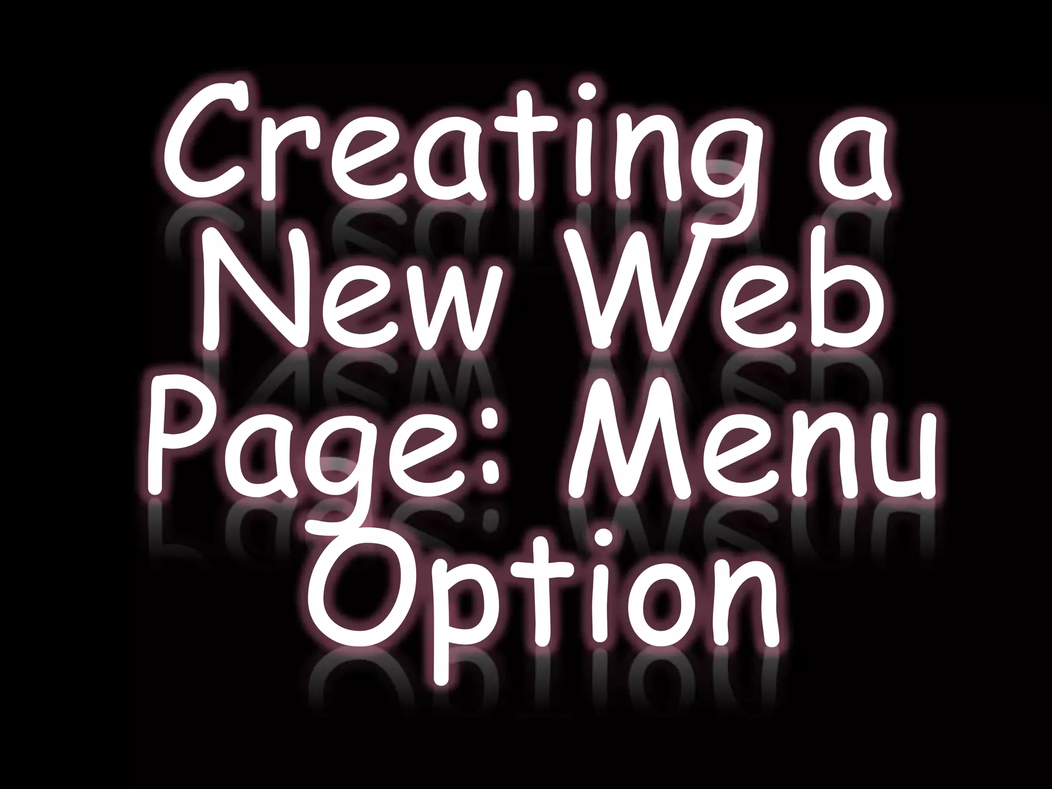 Creating a
 New Web
Page: Menu
  Option
 