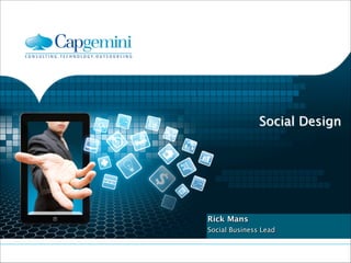 Social Design
 

Rick Mans 
Social Business Lead

 