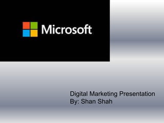 Digital Marketing Presentation
By: Shan Shah

 