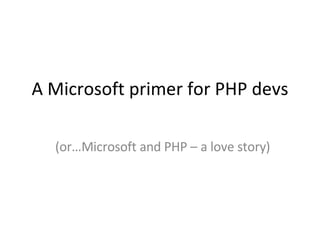 A Microsoft primer for PHP devs (or…Microsoft and PHP – a love story) 