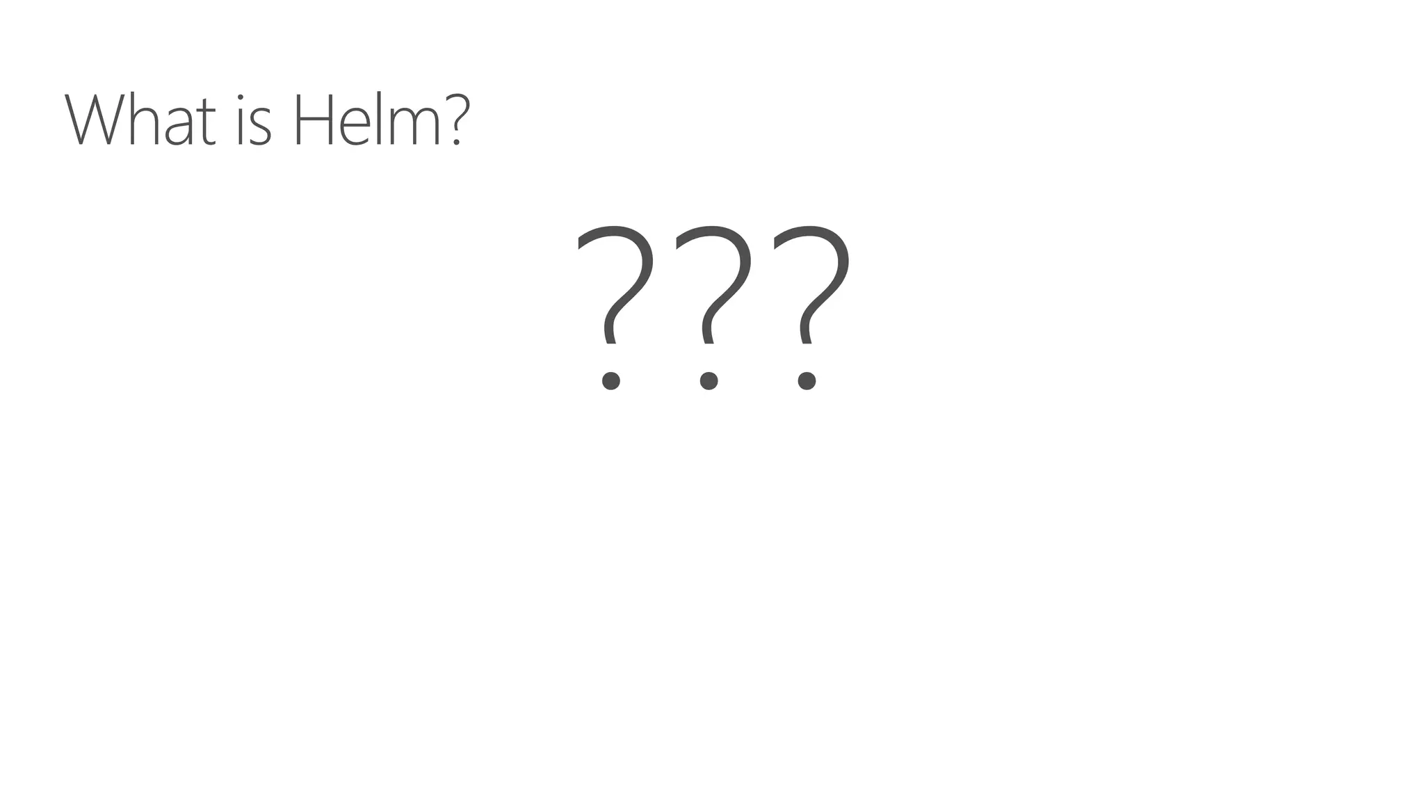 What is Helm?
 