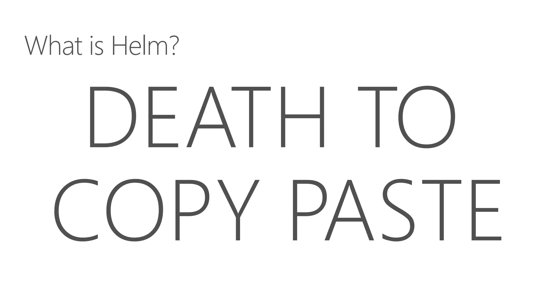 What is Helm?
 