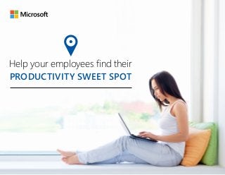 PRODUCTIVITY SWEET SPOT
Help your employees find their
 