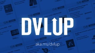 aka.ms/dvlup
 